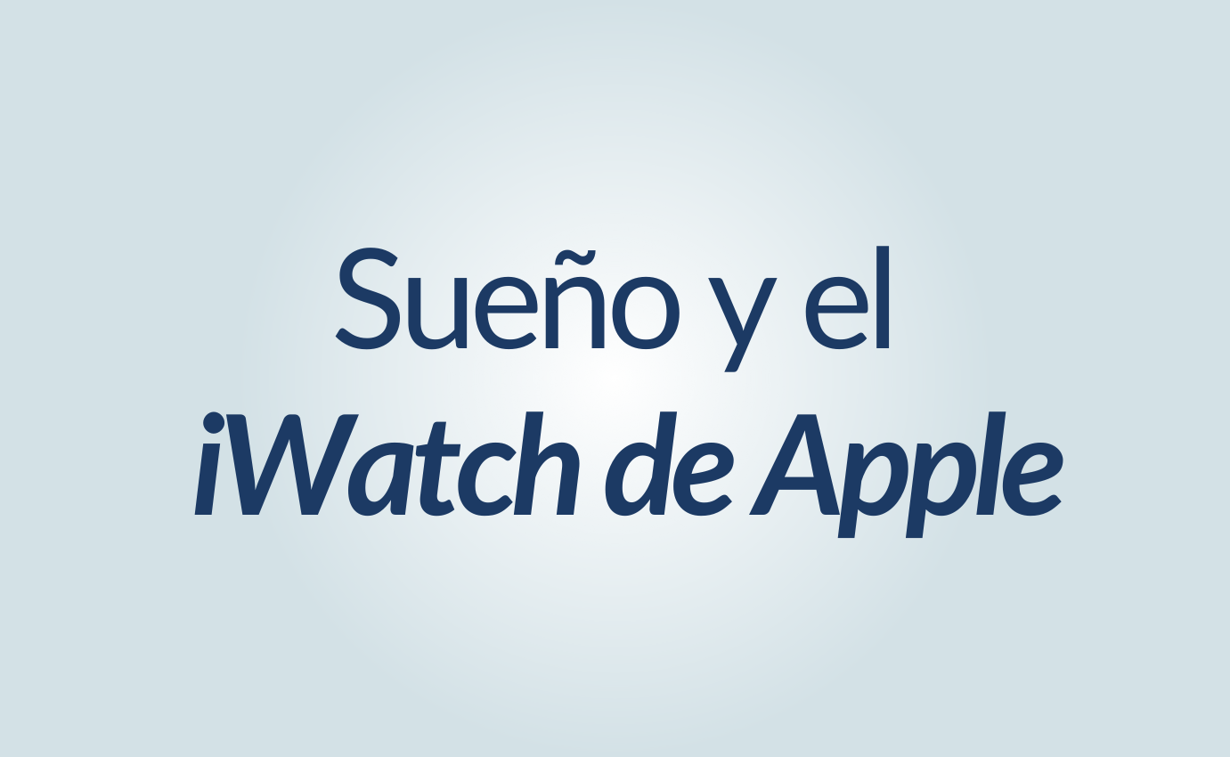 Sueño y el iWatch de Apple